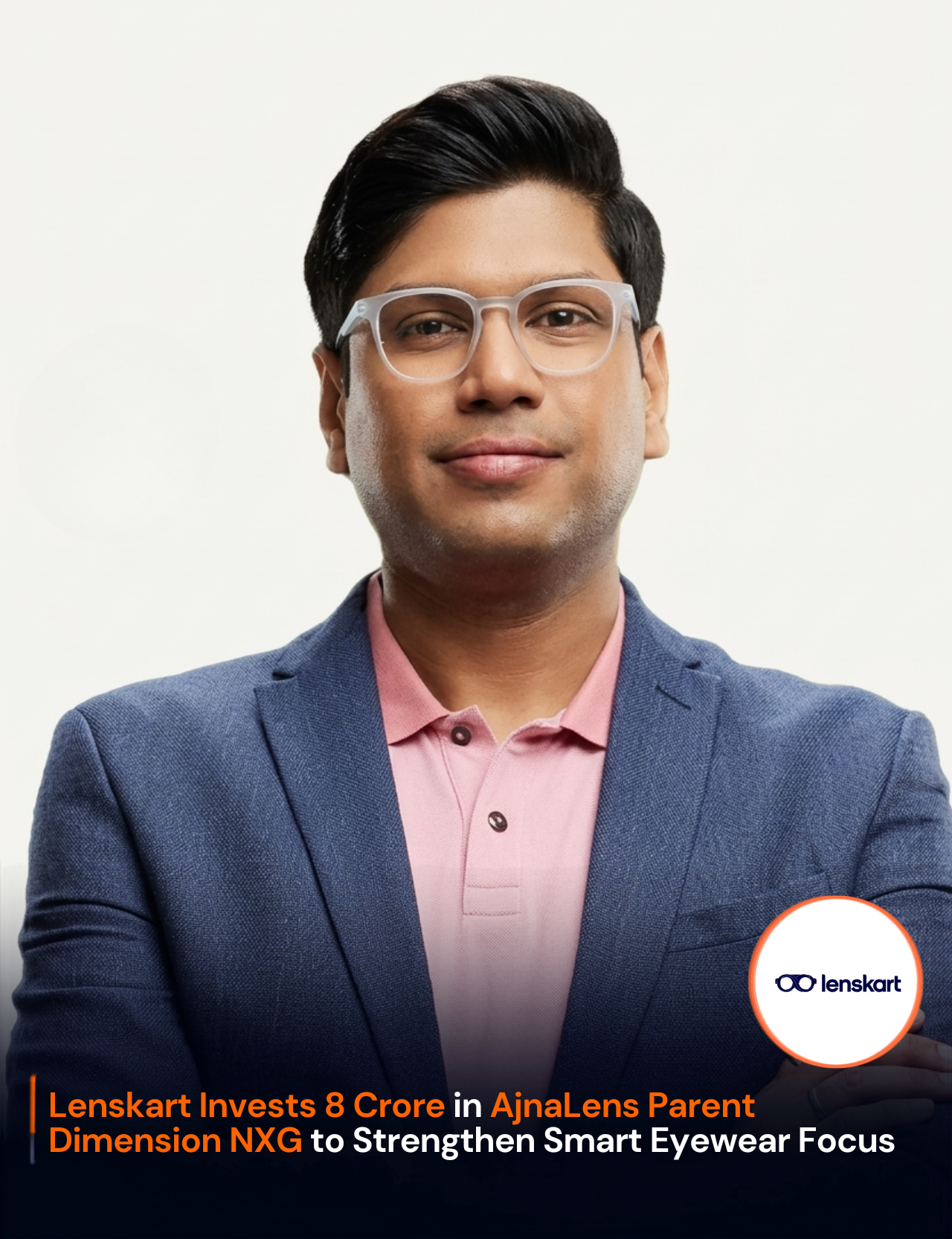 Lenskart Invests ₹8 Crore in AjnaLens Parent Dimension NXG to Strengthen Smart Eyewear Focus